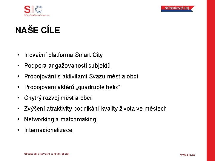 NAŠE CÍLE • Inovační platforma Smart City • Podpora angažovanosti subjektů • Propojování s