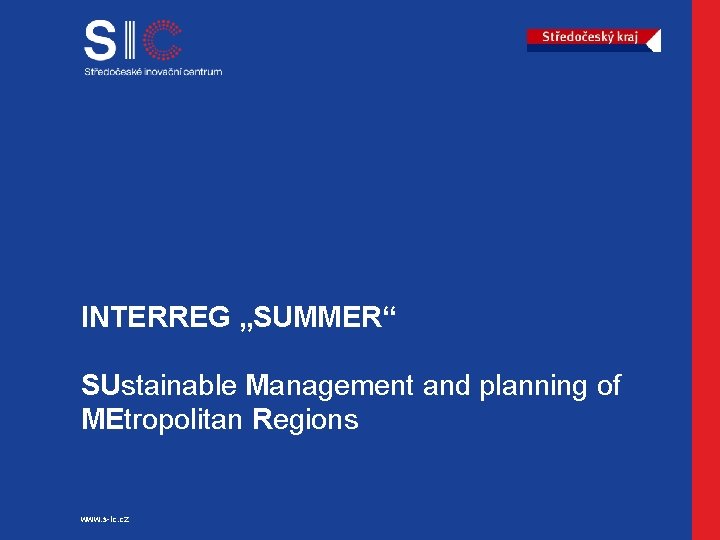 INTERREG „SUMMER“ SUstainable Management and planning of MEtropolitan Regions www. s-ic. cz 