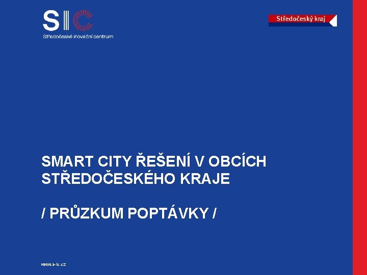 SMART CITY ŘEŠENÍ V OBCÍCH STŘEDOČESKÉHO KRAJE / PRŮZKUM POPTÁVKY / www. s-ic. cz