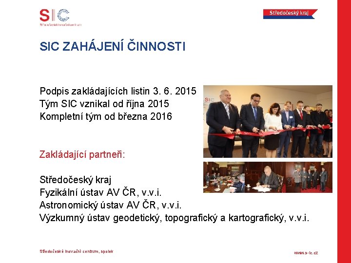 SIC ZAHÁJENÍ ČINNOSTI Podpis zakládajících listin 3. 6. 2015 Tým SIC vznikal od října