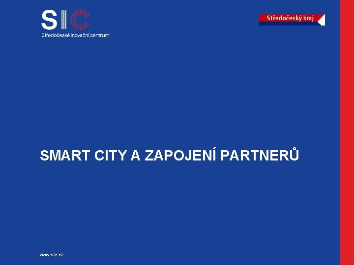 SMART CITY A ZAPOJENÍ PARTNERŮ www. s-ic. cz 