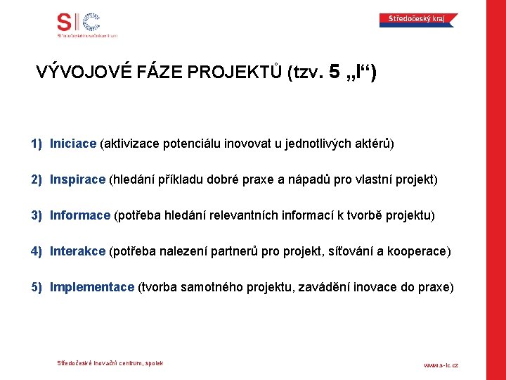 VÝVOJOVÉ FÁZE PROJEKTŮ (tzv. 5 „I“) 1) Iniciace (aktivizace potenciálu inovovat u jednotlivých aktérů)