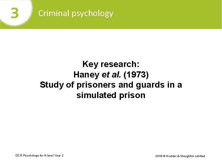 Criminal psychology Key research: Haney et al. (1973) Study of prisoners and guards in