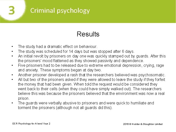 Criminal psychology Results • • The study had a dramatic effect on behaviour. The