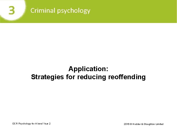 Criminal psychology Application: Strategies for reducing reoffending OCR Psychology for A level Year 2