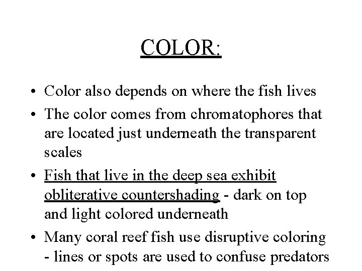 COLOR: • Color also depends on where the fish lives • The color comes