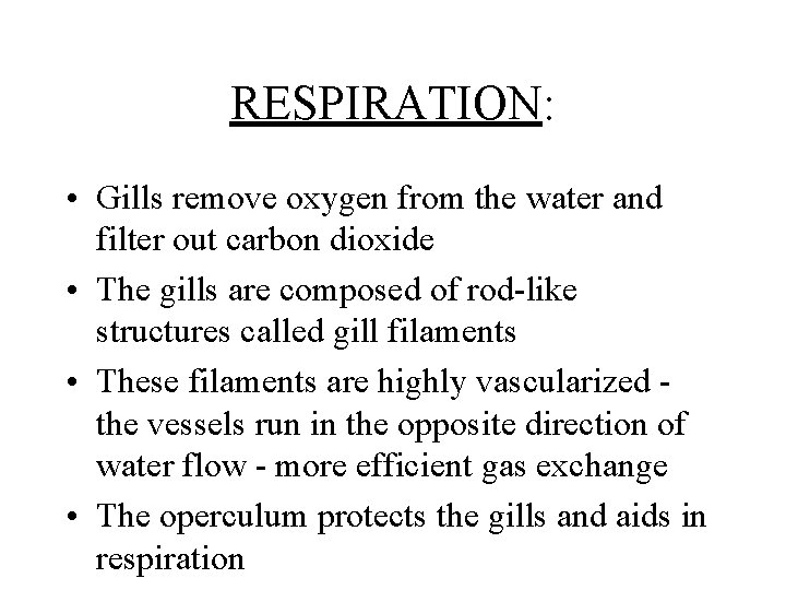 RESPIRATION: • Gills remove oxygen from the water and filter out carbon dioxide •