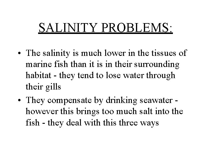 SALINITY PROBLEMS: • The salinity is much lower in the tissues of marine fish