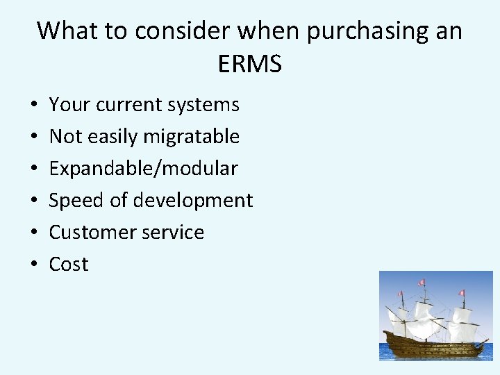 What to consider when purchasing an ERMS • • • Your current systems Not