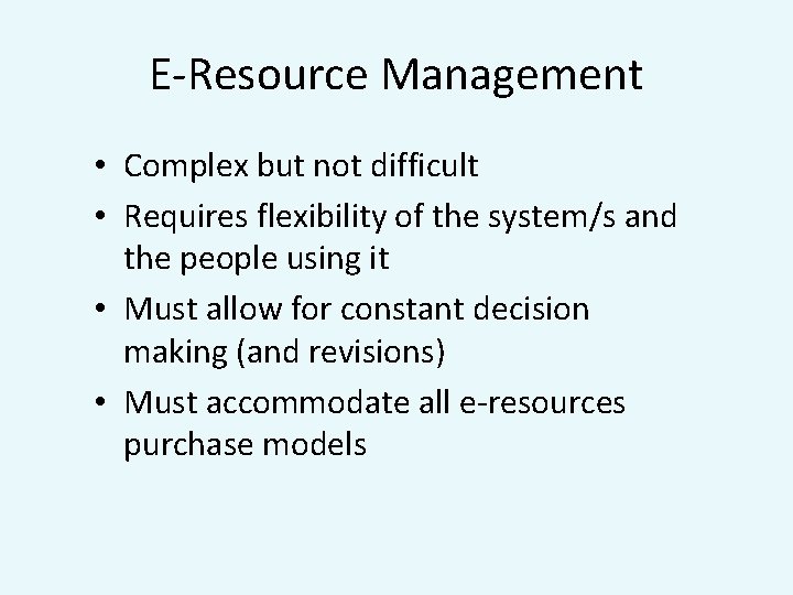 E-Resource Management • Complex but not difficult • Requires flexibility of the system/s and