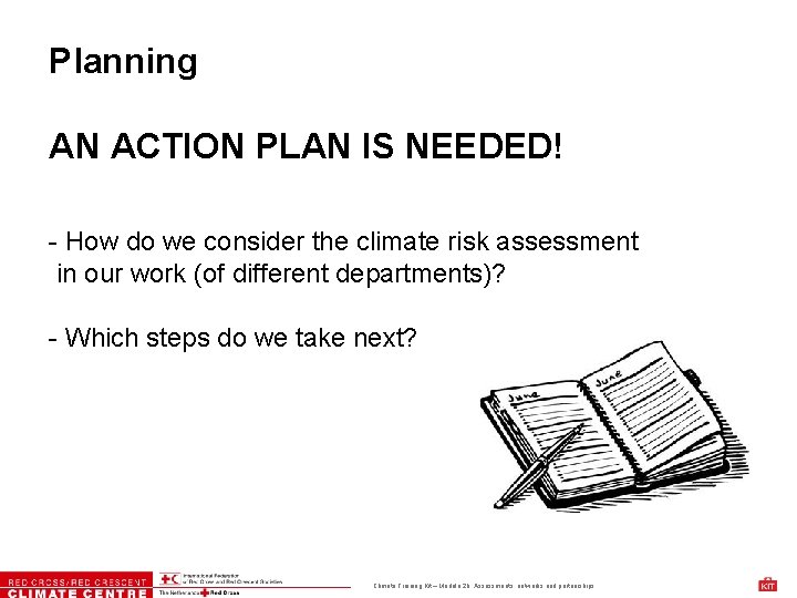 Planning AN ACTION PLAN IS NEEDED! - How do we consider the climate risk
