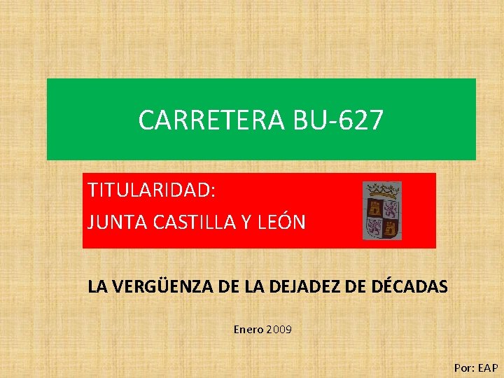 CARRETERA BU-627 TITULARIDAD: JUNTA CASTILLA Y LEÓN LA VERGÜENZA DE LA DEJADEZ DE DÉCADAS