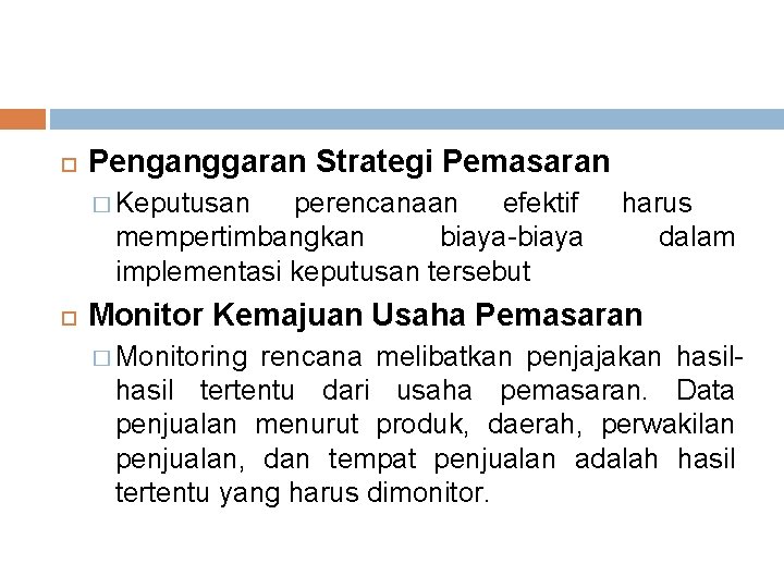  Penganggaran Strategi Pemasaran � Keputusan perencanaan efektif mempertimbangkan biaya-biaya implementasi keputusan tersebut harus