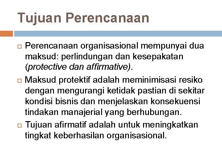 Tujuan Perencanaan organisasional mempunyai dua maksud: perlindungan dan kesepakatan (protective dan affirmative). Maksud protektif