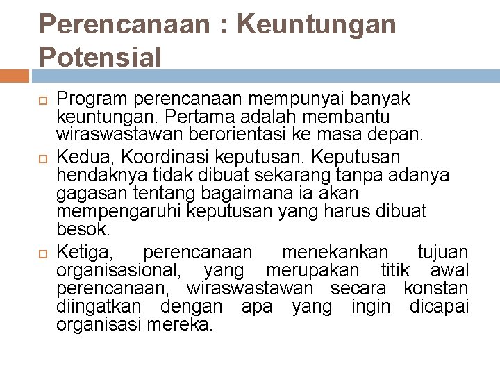 Perencanaan : Keuntungan Potensial Program perencanaan mempunyai banyak keuntungan. Pertama adalah membantu wiraswastawan berorientasi Perencanaan : Keuntungan Potensial Program perencanaan mempunyai banyak keuntungan. Pertama adalah membantu wiraswastawan berorientasi