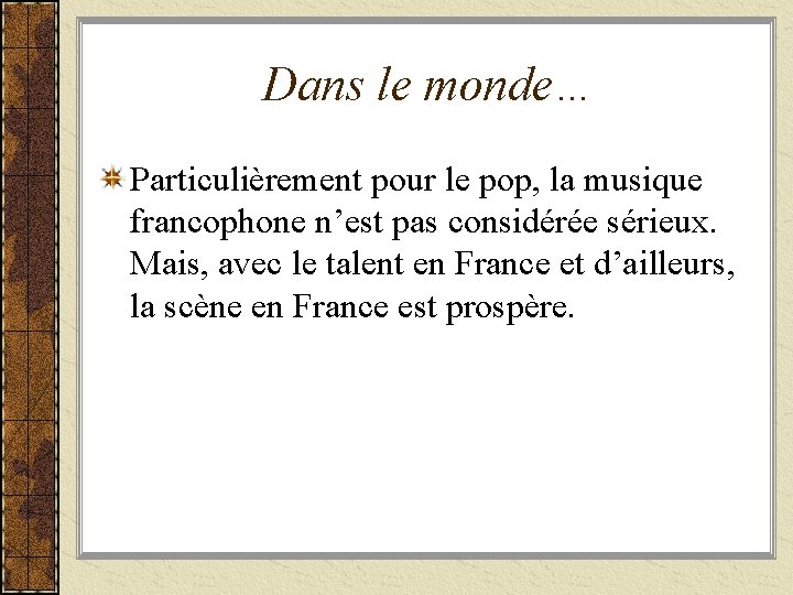 Dans le monde… Particulièrement pour le pop, la musique francophone n’est pas considérée sérieux.