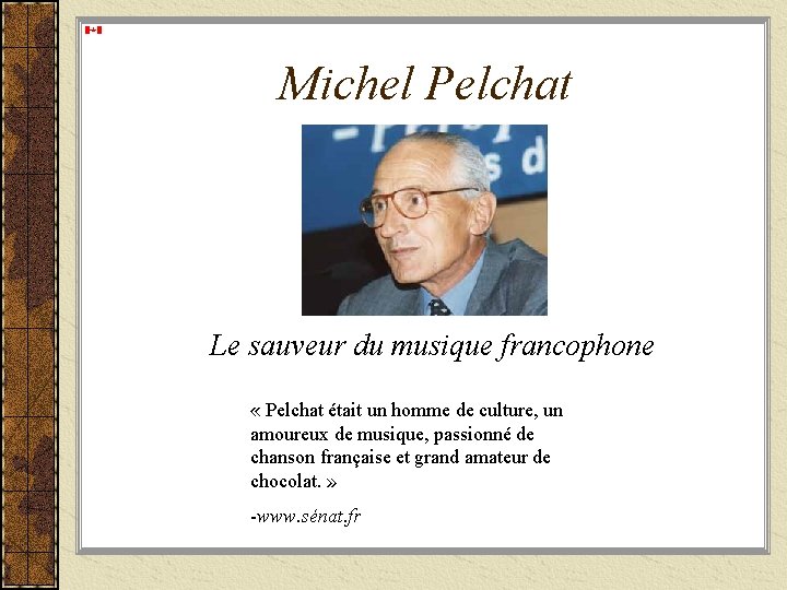 Michel Pelchat Le sauveur du musique francophone « Pelchat était un homme de culture,