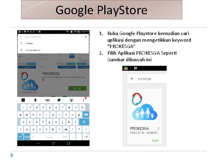 Google Play. Store 1. Buka Google Playstore kemudian cari aplikasi dengan mengetikkan keyword “PROKESGA”