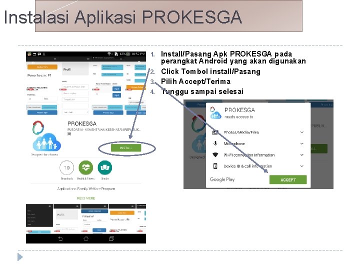 Instalasi Aplikasi PROKESGA 1. 2. 3. 4. Install/Pasang Apk PROKESGA pada perangkat Android yang