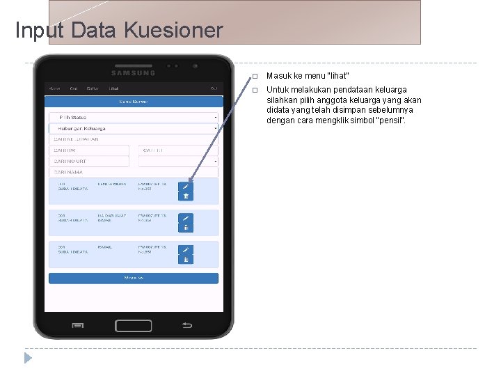 Input Data Kuesioner � Masuk ke menu “lihat” � Untuk melakukan pendataan keluarga silahkan