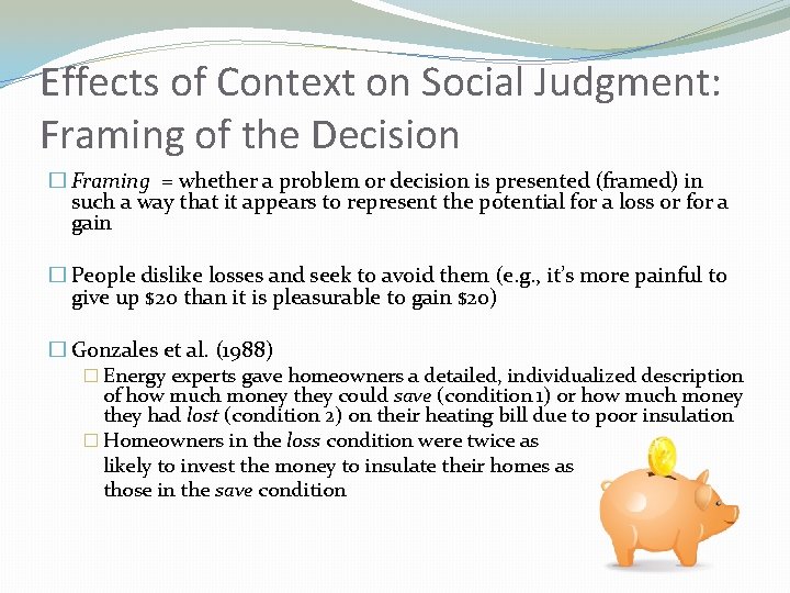 Effects of Context on Social Judgment: Framing of the Decision � Framing = whether