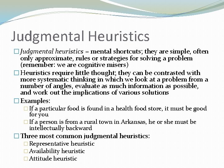 Judgmental Heuristics �Judgmental heuristics = mental shortcuts; they are simple, often only approximate, rules