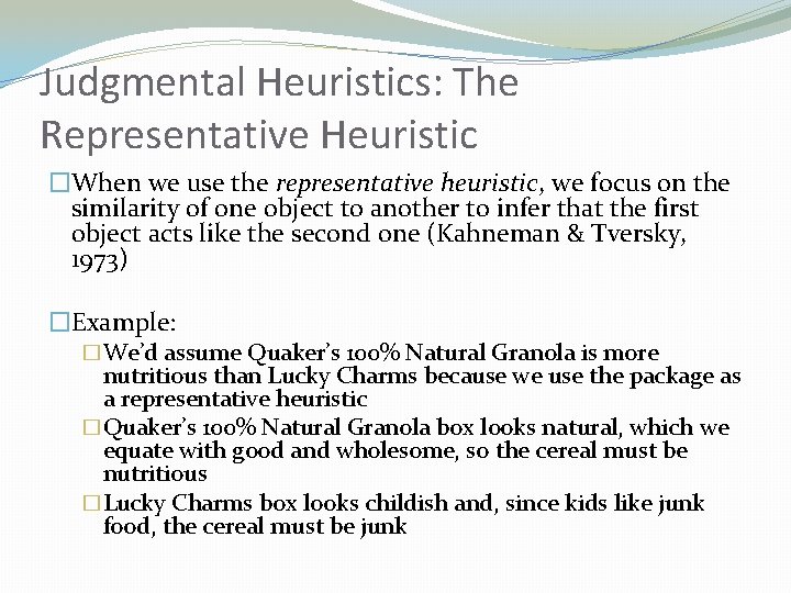 Judgmental Heuristics: The Representative Heuristic �When we use the representative heuristic, we focus on