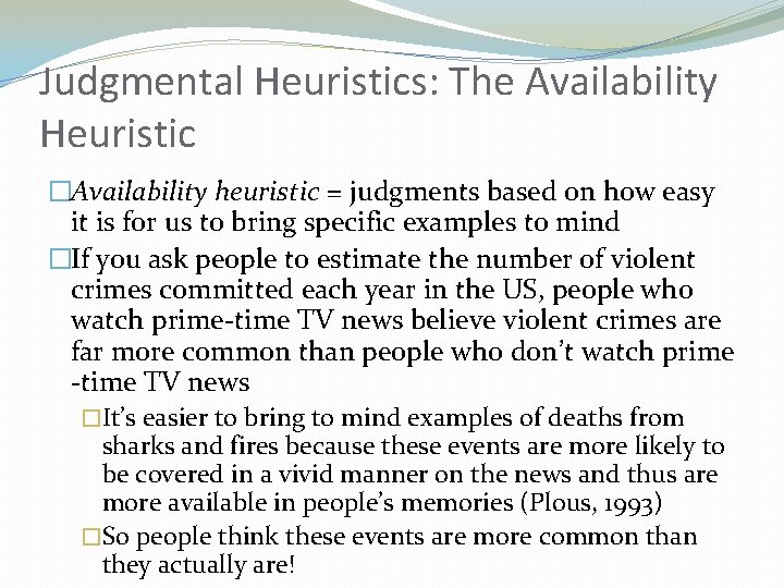 Judgmental Heuristics: The Availability Heuristic �Availability heuristic = judgments based on how easy it