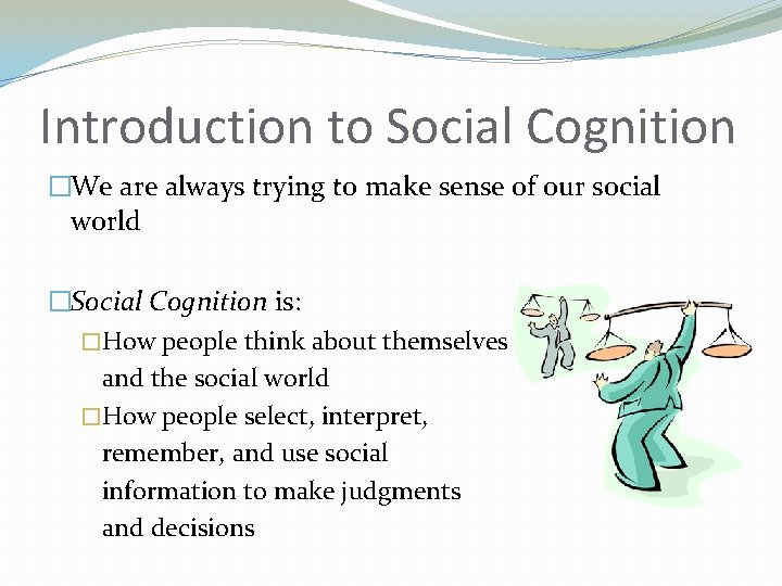 Introduction to Social Cognition �We are always trying to make sense of our social