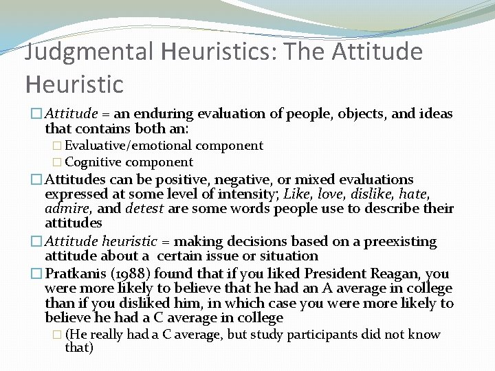 Judgmental Heuristics: The Attitude Heuristic �Attitude = an enduring evaluation of people, objects, and