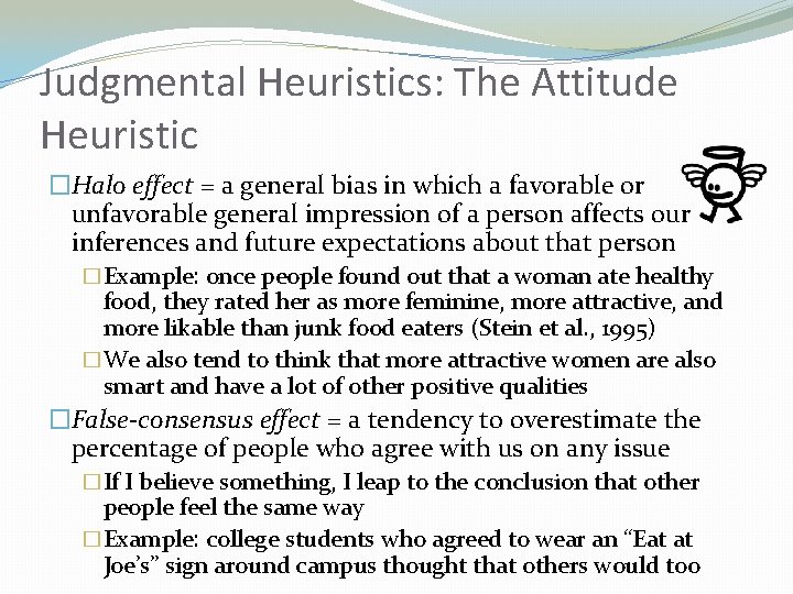 Judgmental Heuristics: The Attitude Heuristic �Halo effect = a general bias in which a