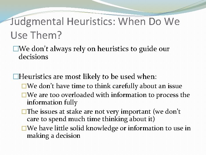 Judgmental Heuristics: When Do We Use Them? �We don’t always rely on heuristics to