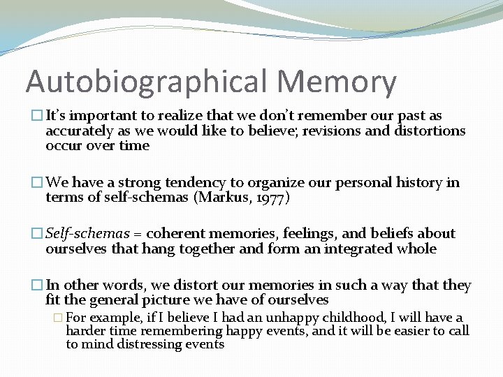 Autobiographical Memory �It’s important to realize that we don’t remember our past as accurately
