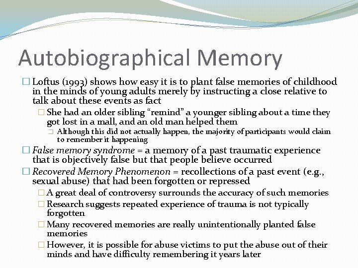 Autobiographical Memory � Loftus (1993) shows how easy it is to plant false memories