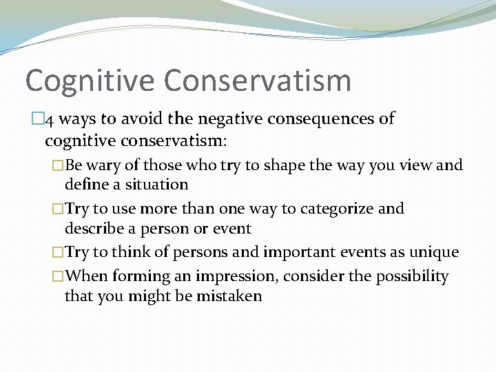 Cognitive Conservatism � 4 ways to avoid the negative consequences of cognitive conservatism: �Be