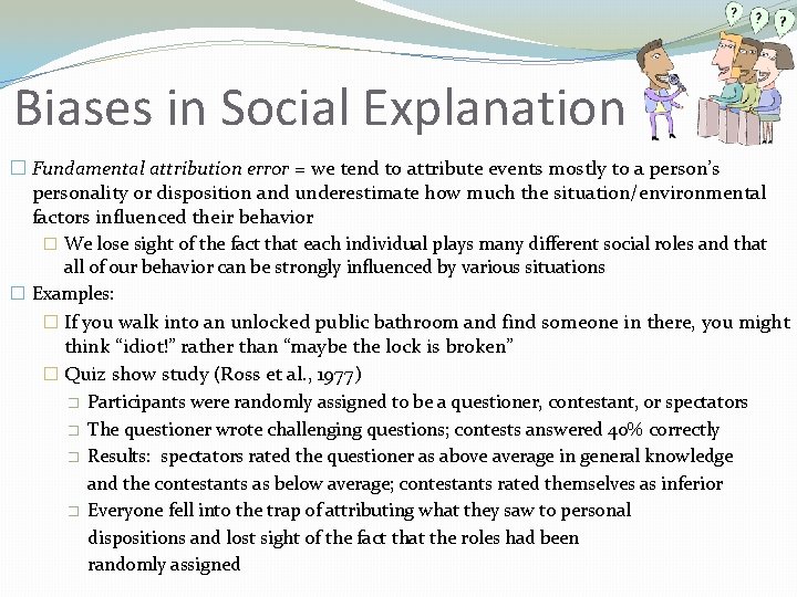 Biases in Social Explanation � Fundamental attribution error = we tend to attribute events