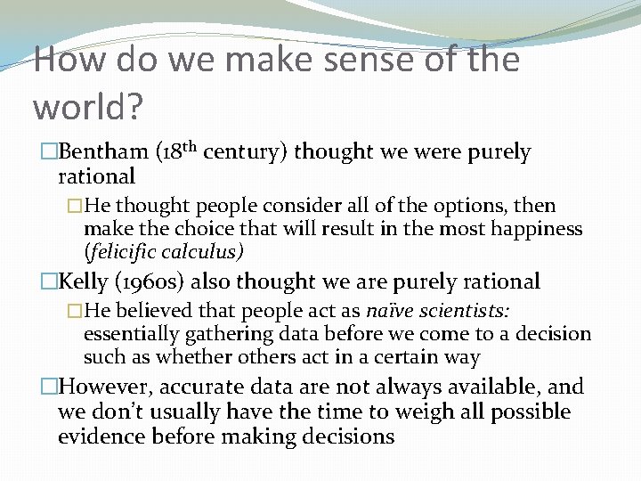 How do we make sense of the world? �Bentham (18 th century) thought we