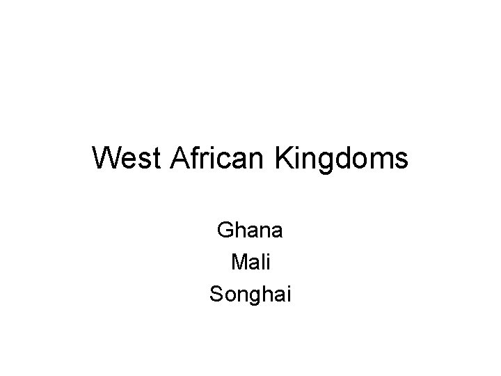 West African Kingdoms Ghana Mali Songhai 