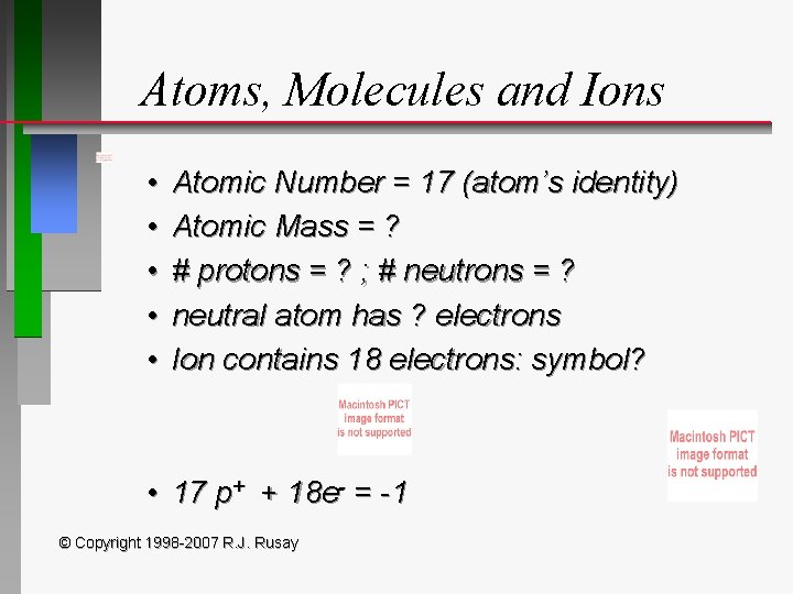 Atoms, Molecules and Ions • • • Atomic Number = 17 (atom’s identity) Atomic