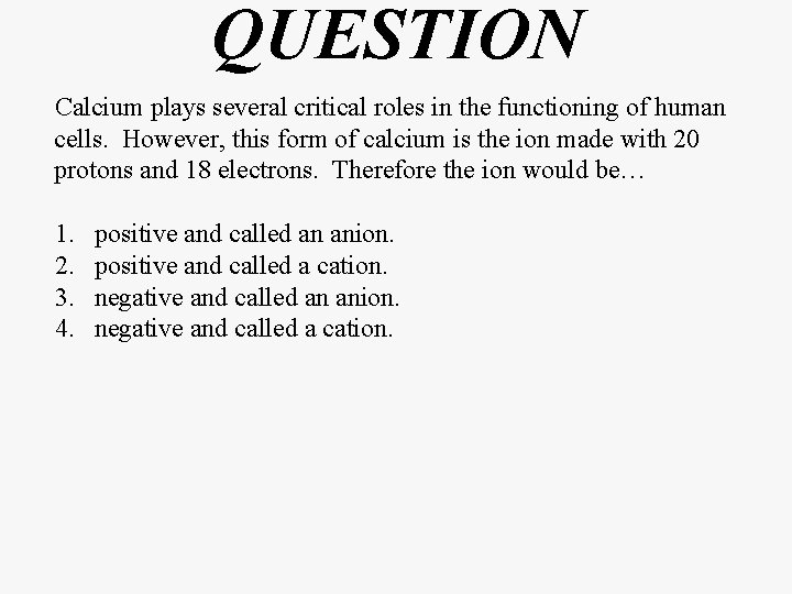 QUESTION Calcium plays several critical roles in the functioning of human cells. However, this