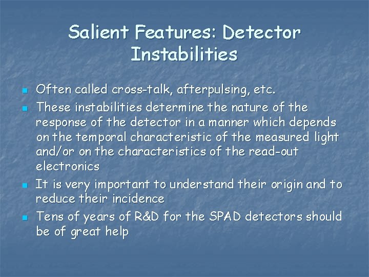 Salient Features: Detector Instabilities n n Often called cross-talk, afterpulsing, etc. These instabilities determine