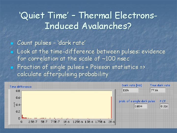‘Quiet Time’ – Thermal Electrons. Induced Avalanches? n n n Count pulses – ‘dark