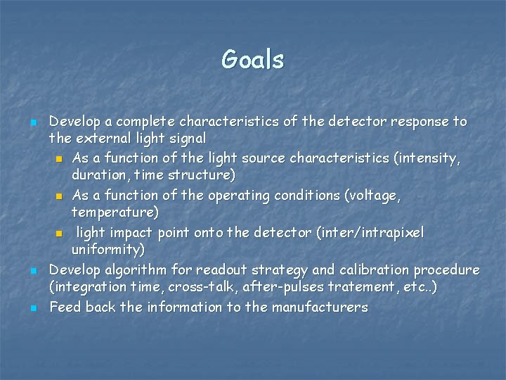 Goals n n n Develop a complete characteristics of the detector response to the
