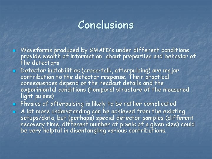 Conclusions n n Waveforms produced by GMAPD’s under different conditions provide wealth of information