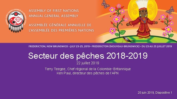 Secteur des pêches 2018 -2019 22 juillet 2019 Terry Teegee, Chef régional de la