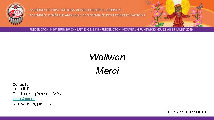 Woliwon Merci Contact : Kenneth Paul Directeur des pêches de l’APN kpaul@afn. ca 613