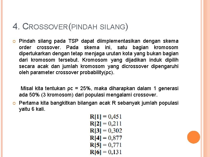 4. CROSSOVER(PINDAH SILANG) Pindah silang pada TSP dapat diimplementasikan dengan skema order crossover. Pada
