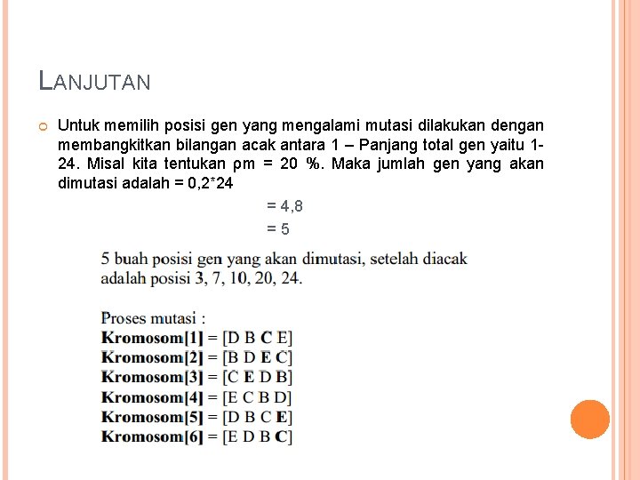 LANJUTAN Untuk memilih posisi gen yang mengalami mutasi dilakukan dengan membangkitkan bilangan acak antara