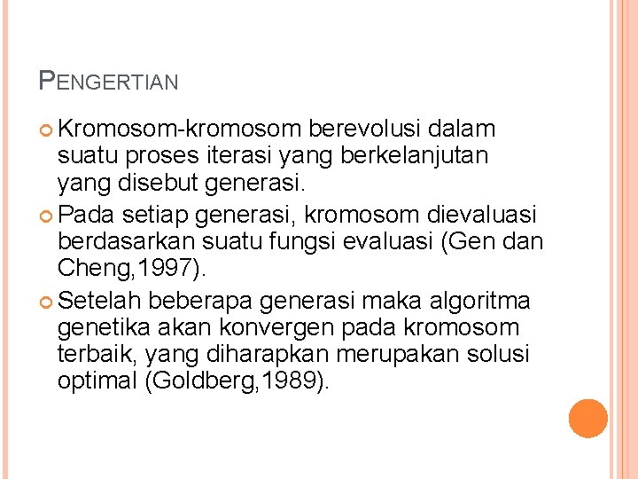 PENGERTIAN Kromosom-kromosom berevolusi dalam suatu proses iterasi yang berkelanjutan yang disebut generasi. Pada setiap