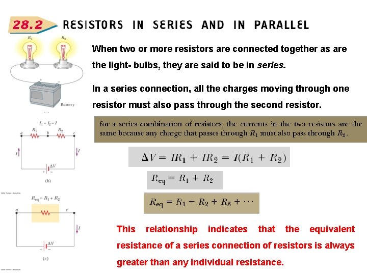 When two or more resistors are connected together as are the light- bulbs, they